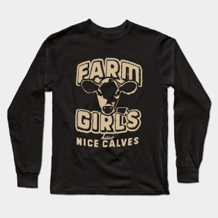 Farm Girls Have Nice Calves T Long Sleeve T-Shirt